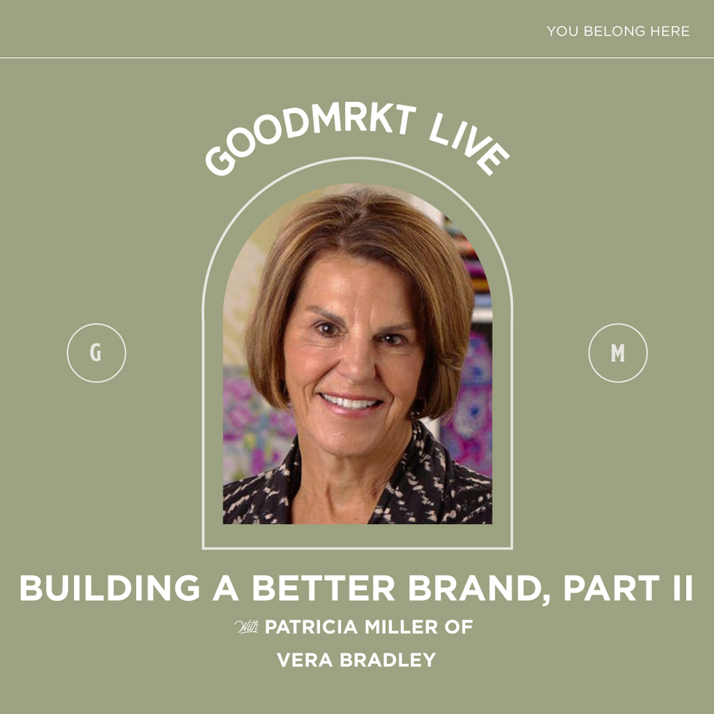 BUILDING A BETTER BRAND, PART II WITH PATRICIA MILLER OF VERA BRADLEY