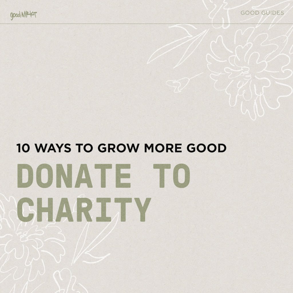 GROW MORE GOOD #2: DONATE TO A CHARITY