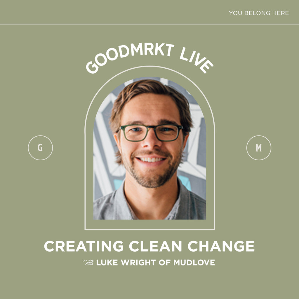 Creating Clean Change with Luke Wright of MudLOVE