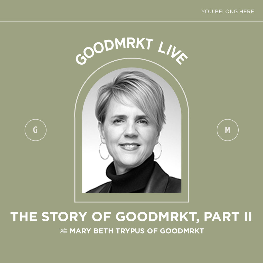 The Story of goodMRKT, Part II with Mary Beth Trypus of goodMRKT